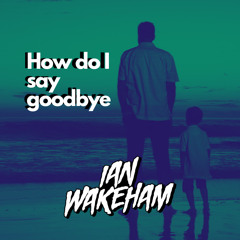 Dean Lewis - Say Goodbye (Ian Wakeham Bootleg)