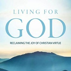 ( TJj ) Living For God: Reclaiming The Joy of Christian Virtue by  Frank M. Hasel ( fX4ac )