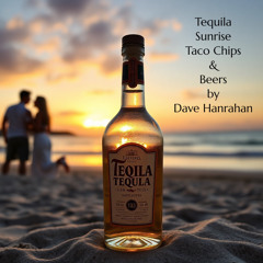 Tequila Sunrise, Taco Chips and Beer by Dave Hanrahan