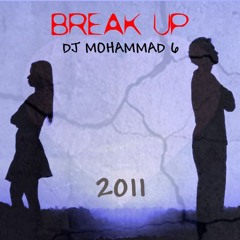 Break up (DJ MOHAMMAD 6) - 2012