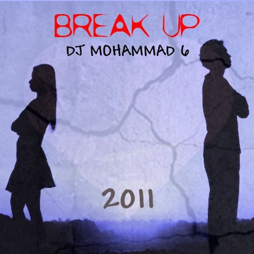 Break up (DJ MOHAMMAD 6) - 2012