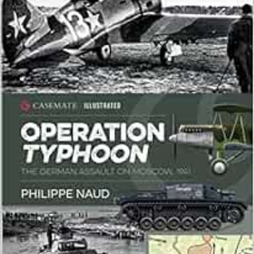 [Free] EPUB 📜 Operation Typhoon: The German Assault on Moscow, 1941 (Casemate Illust