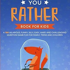 [Read] PDF EBOOK EPUB KINDLE Would You Rather Book for Kids: A 700 Hilarious, Funny,
