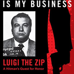 [Access] KINDLE ✏️ Homicide Is My Business: Luigi the Zip―A Hitman’s Quest for Honor