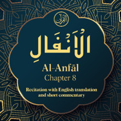 CH. 8 Al Anfal - سُوْرَةُ الْاَنْفَالِ - Quran with English Translation & Short Commentary