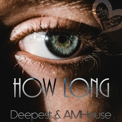 Deepest & AMHouse - How Long