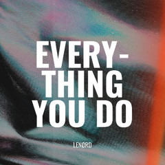 Everything You Do