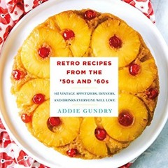 [Get] [KINDLE PDF EBOOK EPUB] Retro Recipes from the '50s and '60s: 103 Vintage Appet