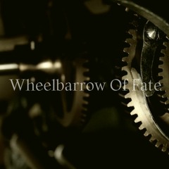 Wheelbarrow Of Fate