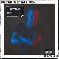 BREAK THE RAIL 024 w/ Kaylab