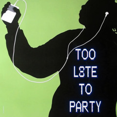 TOO L8TE TO PARTY (prod.spawncamped)