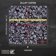 PREMIERE CDL \\ Alley Catss - β [EXILES] (2022)