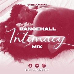 Intimacy Dancehall Mix By ChinxMMM