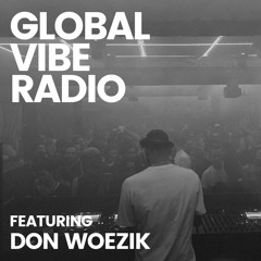 Global Vibe Radio 308 Feat. Don Woezik (RAW, RECKLESS)