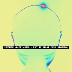 Swedish House Mafia - Ray Of Solar (Wux Bootleg) *FREE DL*