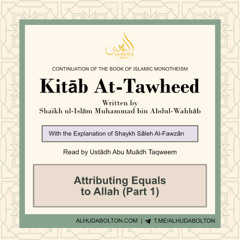 Kitāb At-Tawheed: Attributing Equals to Allah (Part 1)