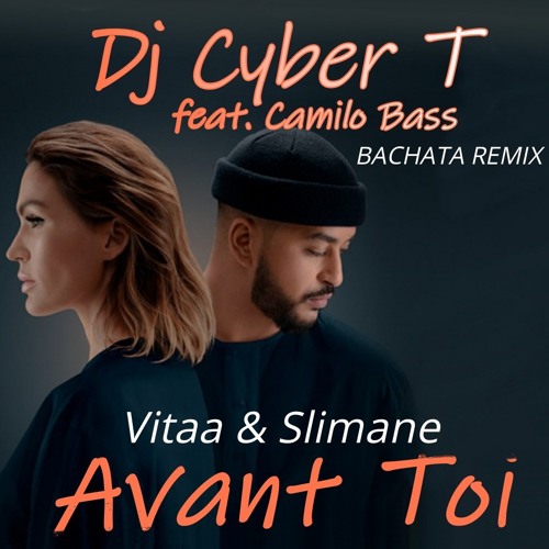 Stream Vitaa et Slimane - Avant Toi (DJ Cyber T feat. Camilo Bass Bachata  Remix) by DJ Cyber T | Listen online for free on SoundCloud