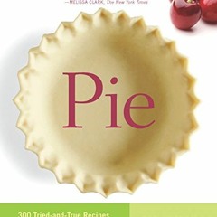 [GET] [EBOOK EPUB KINDLE PDF] Pie: 300 Tried-and-True Recipes for Delicious Homemade Pie by  Ken Hae