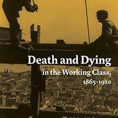 Read  [▶️ PDF ▶️] Death and Dying in the Working Class, 1865-1920 (Wor