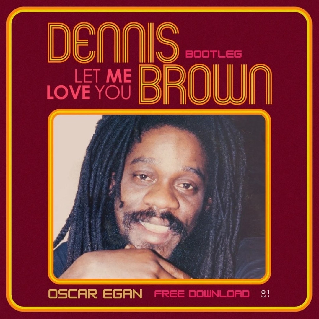 Stream Dennis Brown - Let Me Love You [Oscar Egan Bootleg] [FREE