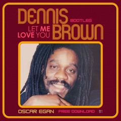 Dennis Brown - Let Me Love You [Oscar Egan Bootleg] [FREE DOWNLOAD]