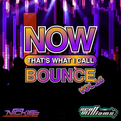 NOW! That's What I Call Bounce Volume 16 - Nickiee & Scott Williams