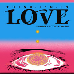 Think I’m In Love (feat. Todd Edwards)