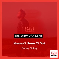 The story of a song: Haven't Seen It Yet by Danny Gokey