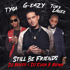 G-Eazy, Tory Lanez & Tyga - Still Be Friends (DJ ROCCO & DJ EVER B Remix)