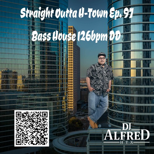 Straight Outta H-Town Ep. 97 Bass House 126bpm DD RTA