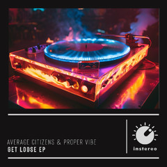 Proper Vibe, Average Citizens - Get Loose (Average Citizens X Proper Vibe)