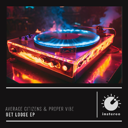 Proper Vibe, Average Citizens - Get Loose (Average Citizens X Proper Vibe)