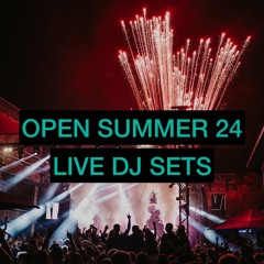 OPEN SUMMER 2024 DJ SETS