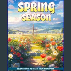 Read eBook [PDF] ⚡ Spring Season Coloring Book: Capture the Essence of Spring in Every Page, Perfe
