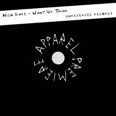 APPAREL PREMIERE: Nick Dare - Want Ur Thing [Unreserved Records]