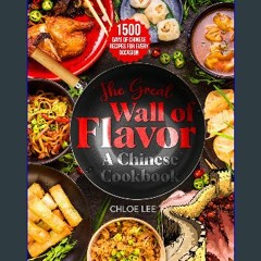 EBOOK #pdf 📖 The Great Wall of Flavor: 1500 Days of Chinese Recipes for Every Occasion To Whet You