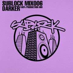 SUBLOCK MIX006 - DARKER (100% PRODUCTION MIX)