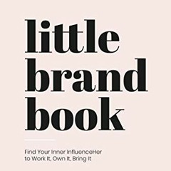[VIEW] EPUB 💕 Little Brand Book: Find Your Inner Influenceher to Work It, Own It, Br