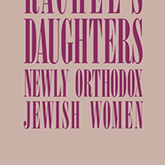 [GET] EPUB ✉️ Rachel's Daughters: Newly Orthodox Jewish Women by  Debra Renee Kaufman