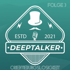 Deeptalker Podcast mit Shmunzle - Folge 3 - Orientierungslosigkeit