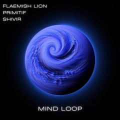 Flæmish Lion & Primitif & Shivir - Mind Loop