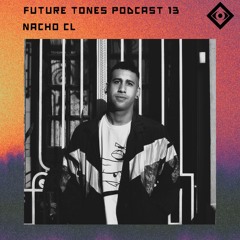 FuTuRe ToNeS pOdCaSt ::13:: Nacho CL