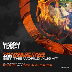 Change Of Pace & Sammie Hall - Set The World Alight (pyxis Remix)