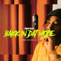 PAKK RiLey - "BAKK IN DAT MODE" (Prod. Max Dollas)