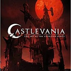 READ/DOWNLOAD@$ Castlevania: The Art of the Animated Series FULL BOOK PDF & FULL AUDIOBOOK