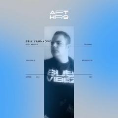 AFT_HRS S2:015 Erik Yahnkovf / Techno / Mx 🇲🇽 (own productions)