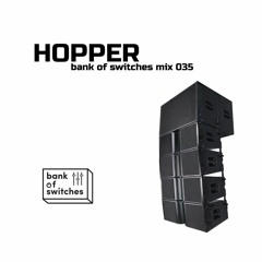 Bank Of Switches mix 035 - Hopper