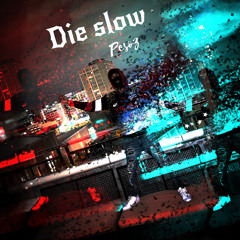 Die Slow