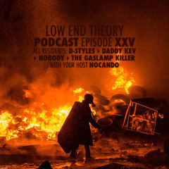 Low End Theory Podcast - Episode XXV : D-Styles, Daddy Kev, Nobody & GLK