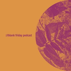 ://blank friday podcast 003